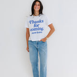 Thanks for Coming - Everyday Tee