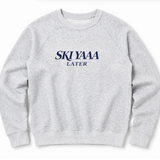SKI YAAA LATER - RAGLAN CREW